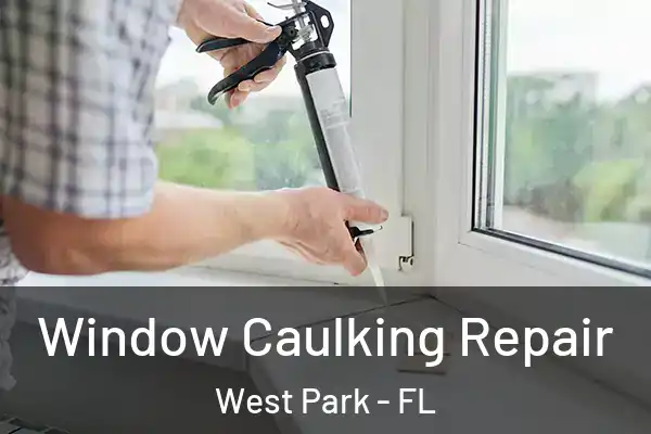 Window Caulking Repair West Park - FL